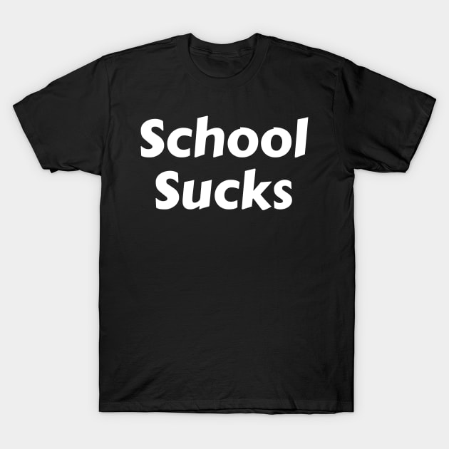 School Sucks T-Shirt by Motivational_Apparel